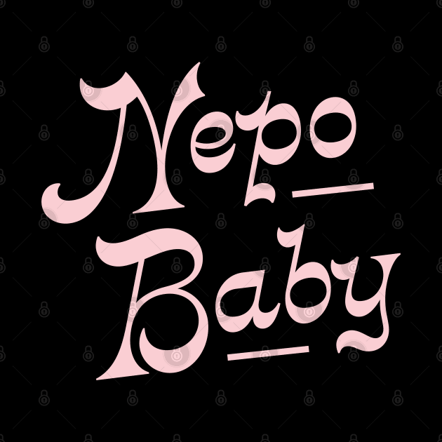 Nepotism really popped off today, Nepo Baby for all of your famous friends' kids. Fame and following into the celebrity family show business. by YourGoods