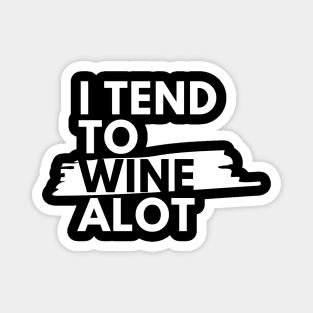 I Tend To Wine A lot - Funny Magnet