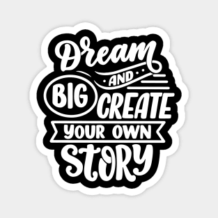 Dream Big And Create Your Own Story Magnet