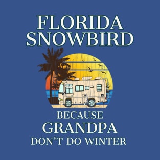 Florida Snowbird RV GRANDPA Don't Do WINTER T-Shirt