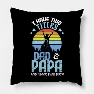 I have two titles dad and papa and I rock them both Pillow