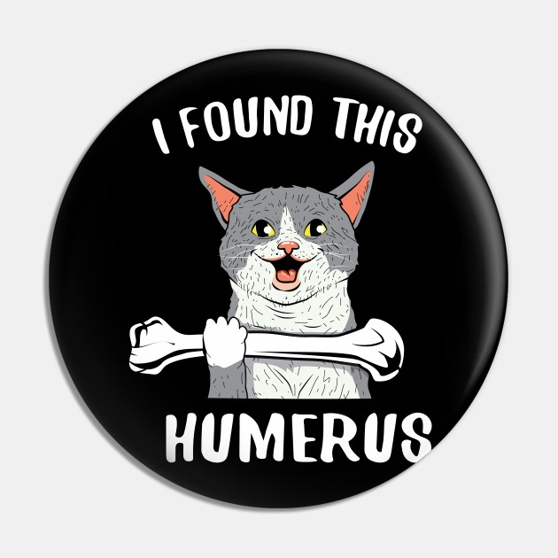 i found this humerus cat