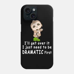 Sloth I'll get over it just need to be dramatic first Phone Case