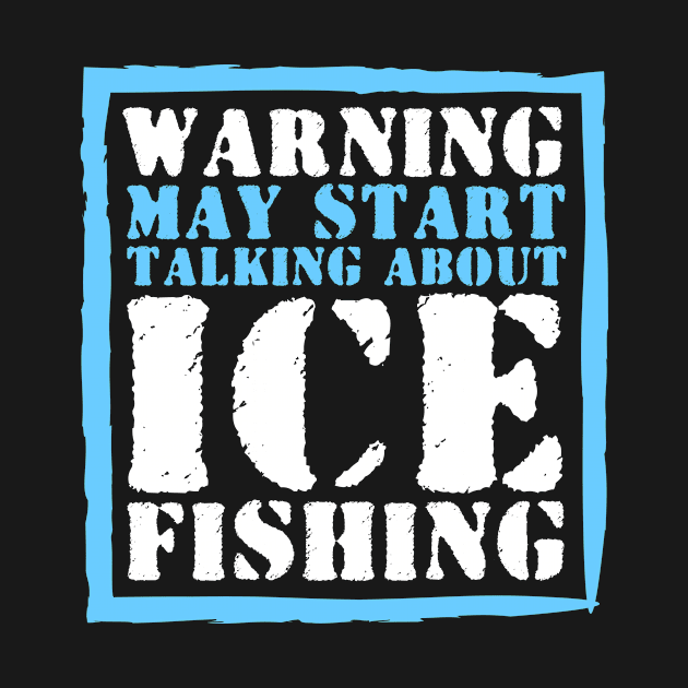 Talking About Ice Fishing by TheBestHumorApparel