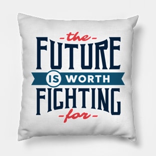 The Future Is Worth Fighting Pillow