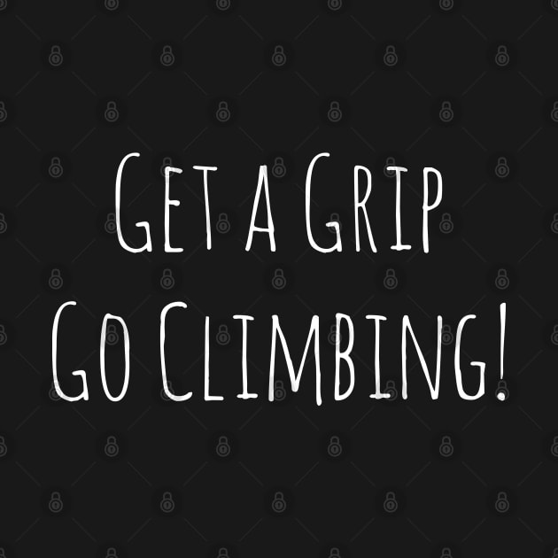 Get a Grip Go Climbing by TheWanderingFools