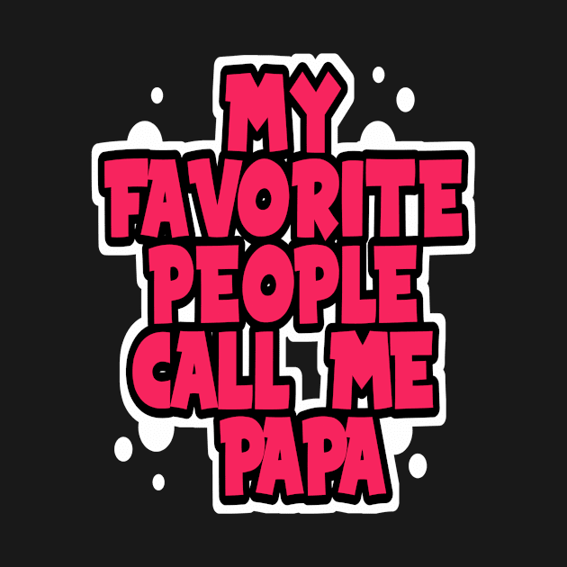 MY Favorite People Call Me Papa by DZCHIBA