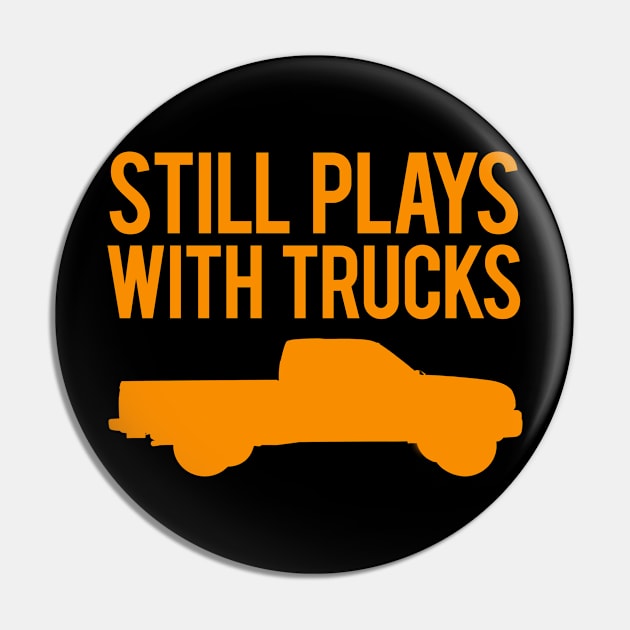 Still Plays With Trucks Pin by VrumVrum