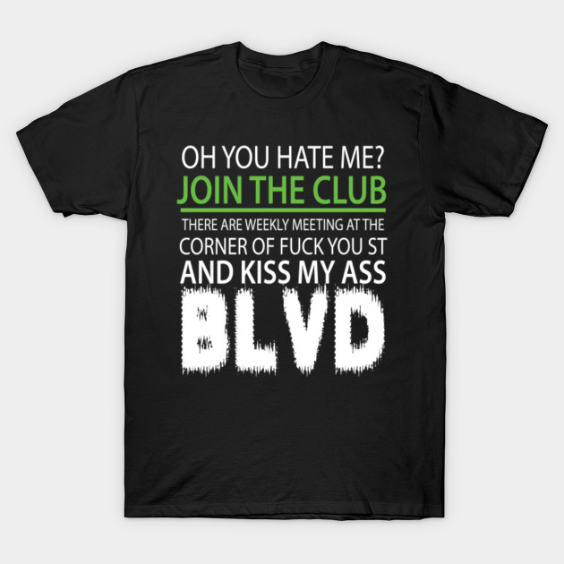 Oh You Hate Me Join The Club Oh You Hate Me Join The Club T