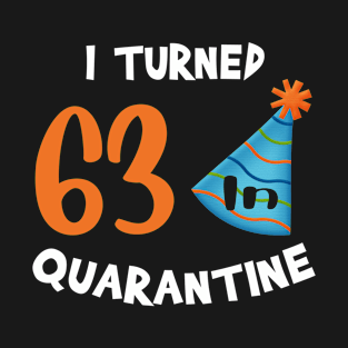 I turned 63 in quarantine birthday T-Shirt