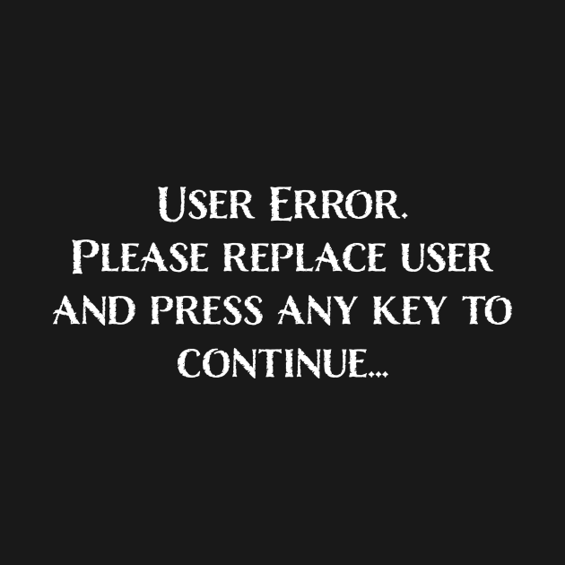 User Error - Dark Version by Philly Tees