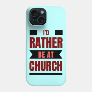 I'd Rather Be At Church | Christian Phone Case