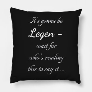 Legen - wait for it Pillow