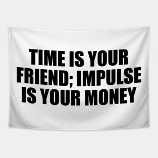 Time is your friend; impulse is your money Tapestry