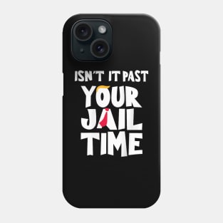 Isn't it past your jail time Phone Case