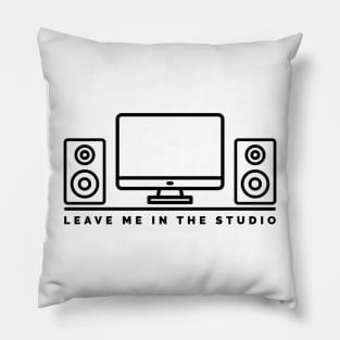 Leave me in the studio 1 Pillow