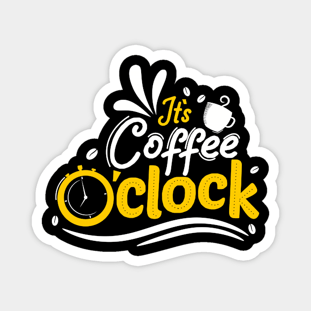 It's Coffee O'clock - Coffee Lover Magnet by Vibrant Vista