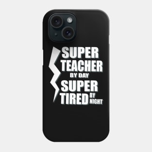 Super Teacher By Day Super Tired By Night T-Shirt School Phone Case