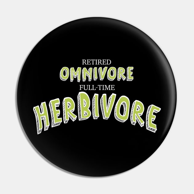 Retired Omnivore full time Herbivore Pin by Fruit Tee