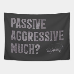 Passive Aggressive Much? Tapestry