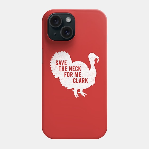 Save The Neck For Me Clark - Funny Christmas Movie Phone Case by TwistedCharm