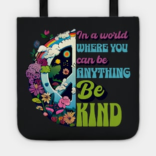 In a World Where You Can Be Anything Be Kind - Peace Hippie Flowers Earth Tote