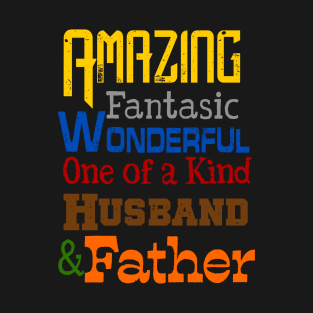 Amazing Fantasic Wonderful one of a kind Husband and Father T-Shirt