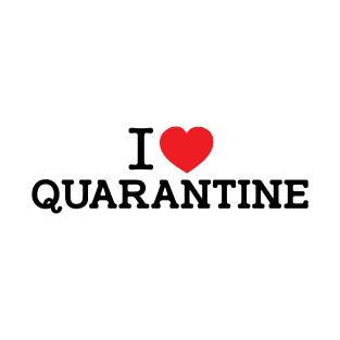 I LOVE QUARANTINE T-SHIRT T-Shirt