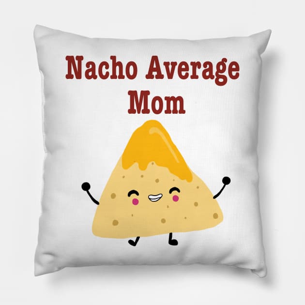 Nacho Average Mom Pillow by SunnyAngst