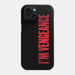 I'm Vengeance Phone Case