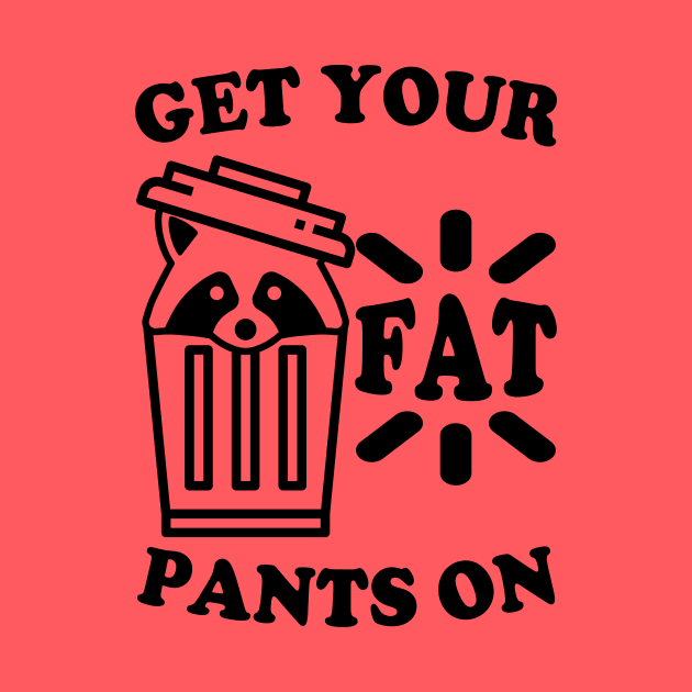 Get Your Fats Pants On Trash Panda by Electrovista