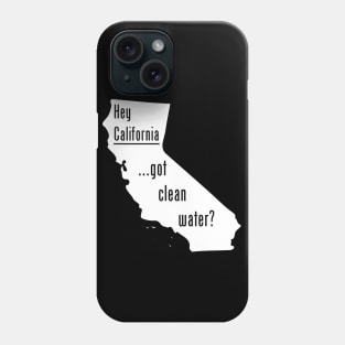 California-Got Clean Water? Phone Case