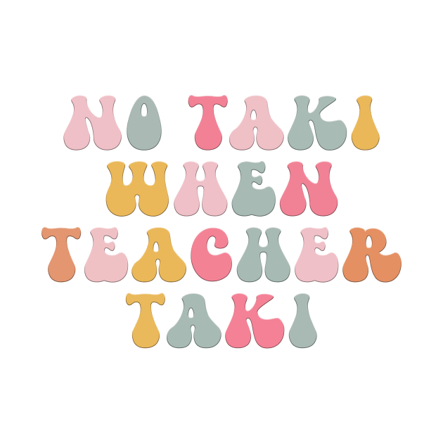No Taki When Teacher Taki Funny Education Classroom Teacher by DesignergiftsCie