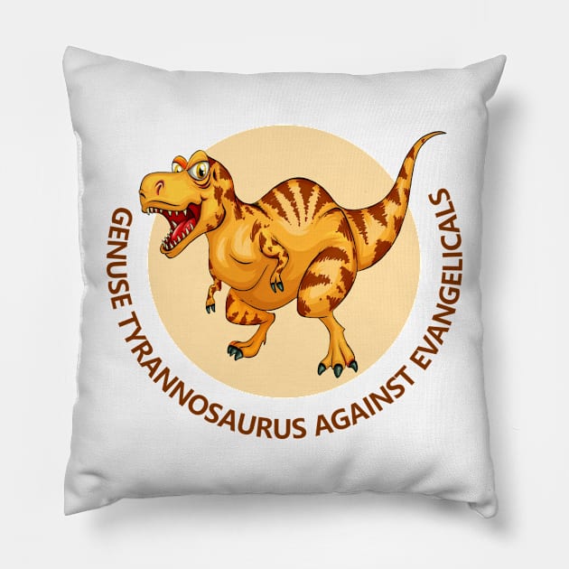 Free Thinking Club - Genus Tyrannosaurus Against Evangelicals Pillow by Courage Today Designs