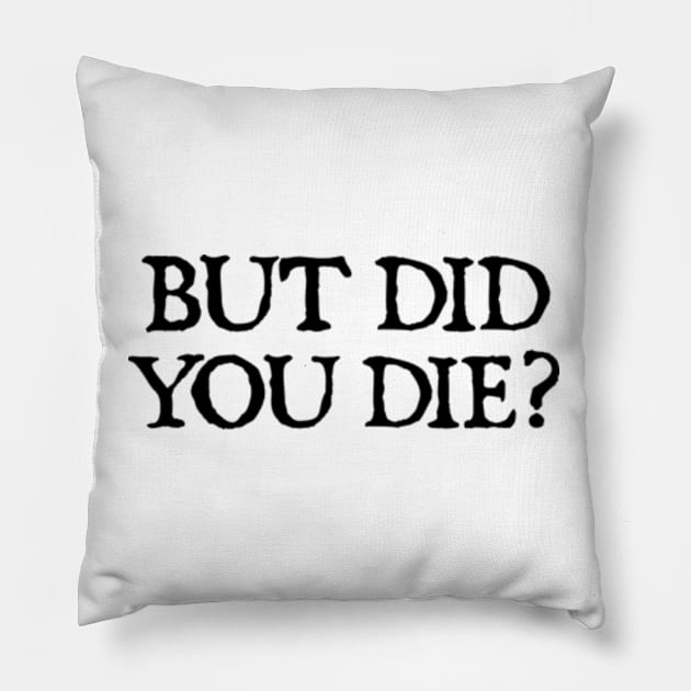 But Did You Die Funny Gym Workout Pillow by  hal mafhoum?