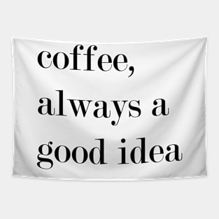 Coffee, Always A Good Idea. Tapestry