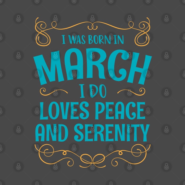 I WAS BORN IN MARCH LOVES PEACE AND SERENITY MINIMALIST SIMPLE COOL CUTE GEEK GIFT by MimimaStore