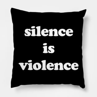 SILENCE IS VIOLENCE Pillow