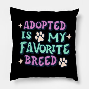 Adopted Is My Favorite Breed Pillow