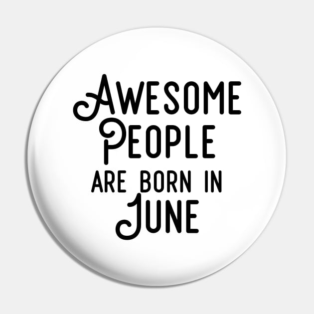 Awesome People Are Born In June (Black Text) Pin by inotyler