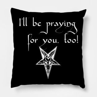 I'll be praying for you, too! Satanic Humor Pillow