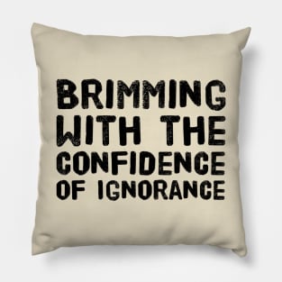 The Confidence of Ignorance Pillow