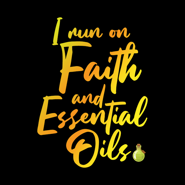 I Run On Faith And Essential Oils - Religious Herbal Medicine Ointment Inspirational Quotes Gift by twizzler3b