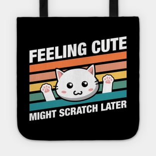 Funny Cat Feeling Cute Might Scratch Later Quotes Tote