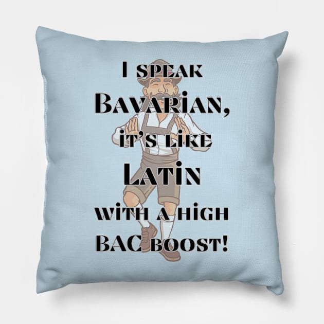 I speak Bavarian, it's like Latin with a high BAC boost! Pillow by baseCompass