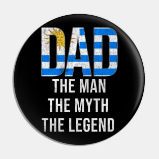 Uraguyan Dad The Man The Myth The Legend - Gift for Uraguyan Dad With Roots From Uraguyan Pin