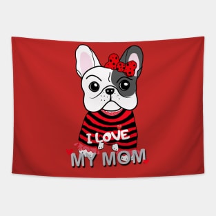 Cute French Bulldog Puppy Baby Girl I Love My Mom Funny Cartoon Design Tapestry