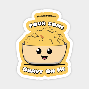 Pour Some Gravy On Me | Mashed Potatoes | Thanksgiving Shirt Magnet