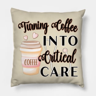 TURNING COFFEE INTO CRITICAL CARE Pillow