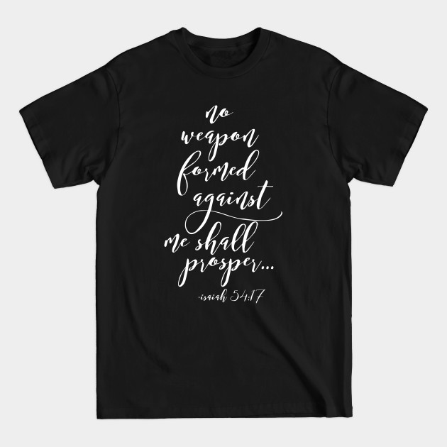 No Weapon Formed Against Me, Shall Prosper, Christian, Bible Verse - Faith - T-Shirt